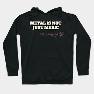 Metal is not just music, it_s a way of life Hoodie